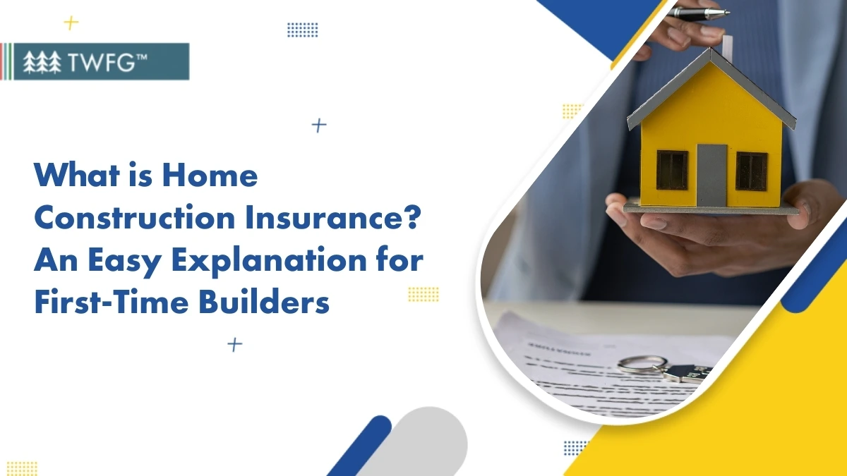 What Is Home Construction Insurance? An Easy Explanation for First-Time Builders