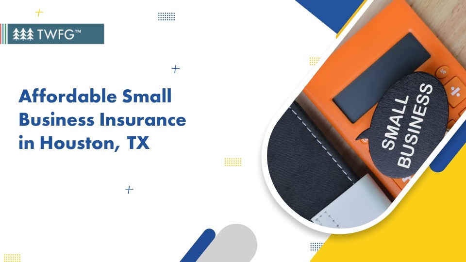 Affordable Small Business Insurance In Houston TX