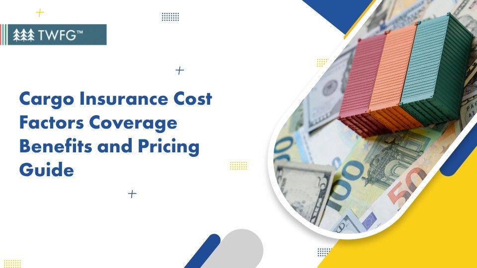 Cargo Insurance Cost Factors Coverage Benefits And Pricing Guide